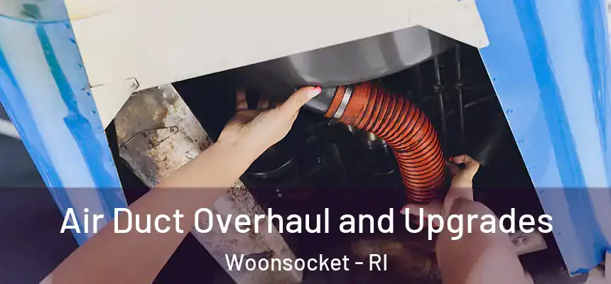 Air Duct Overhaul and Upgrades Woonsocket - RI