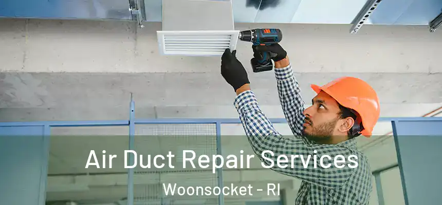Air Duct Repair Services Woonsocket - RI