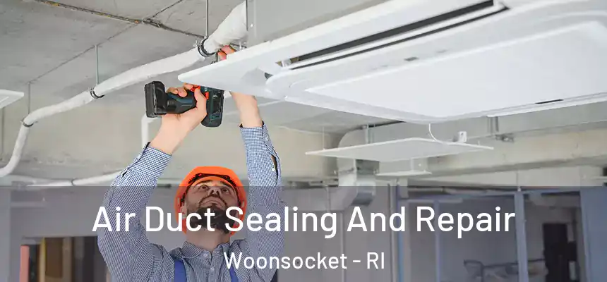  Air Duct Sealing And Repair Woonsocket - RI