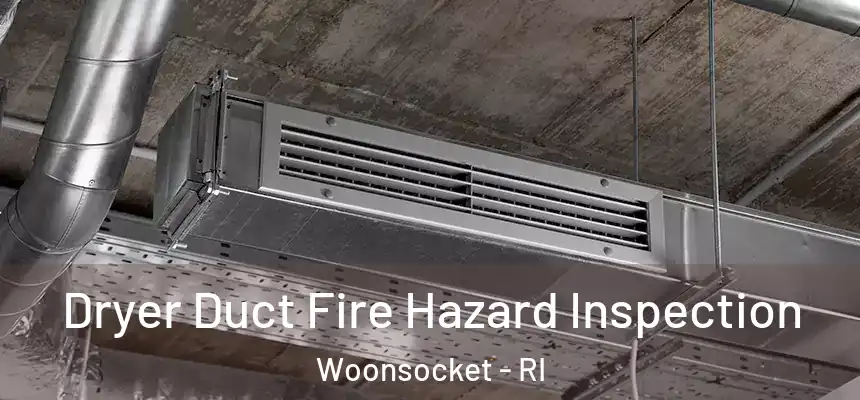 Dryer Duct Fire Hazard Inspection Woonsocket - RI