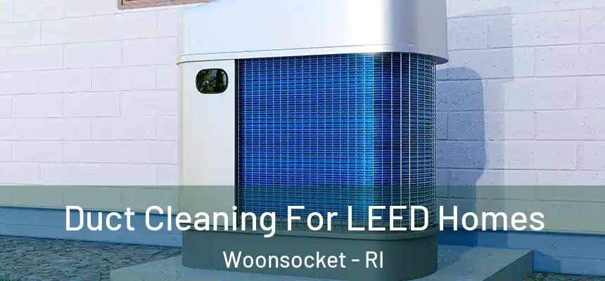 Duct Cleaning For LEED Homes Woonsocket - RI