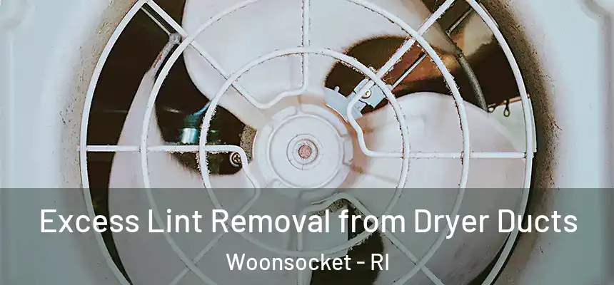  Excess Lint Removal from Dryer Ducts Woonsocket - RI