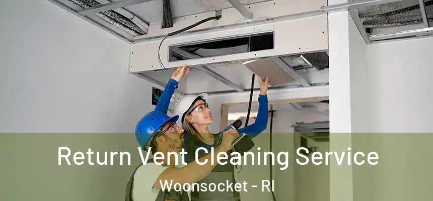Return Vent Cleaning Service Woonsocket - RI